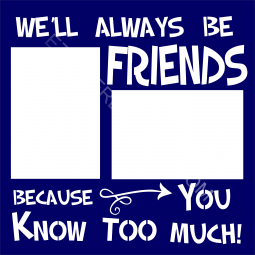 We'll Always be Friends